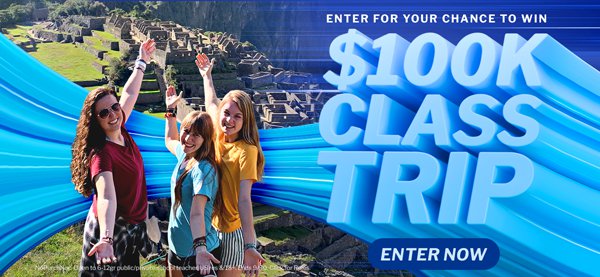 Enter for your chance to win $100K Class Trip